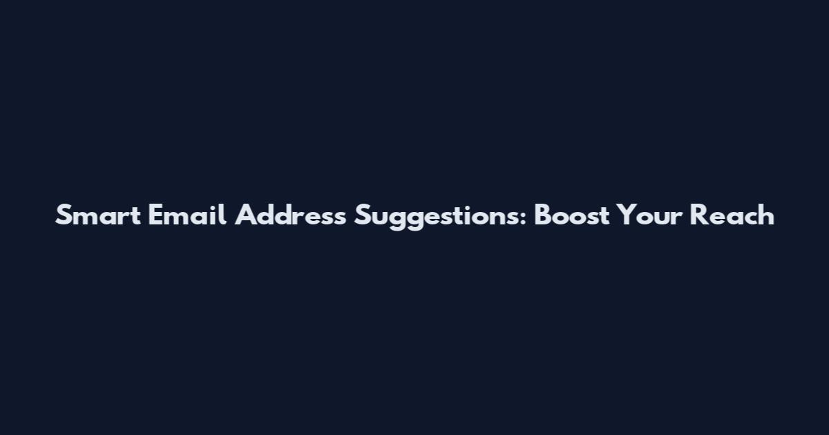 Smart Email Address Suggestions: Boost Your Reach