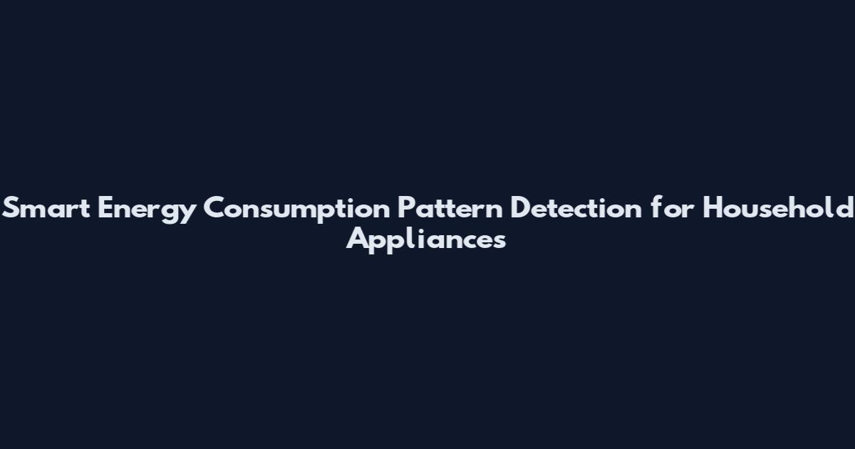 Smart Energy Consumption Pattern Detection for Household Appliances