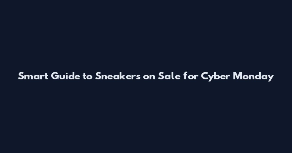 Smart Guide to Sneakers on Sale for Cyber Monday