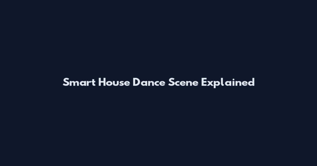 Smart House Dance Scene Explained