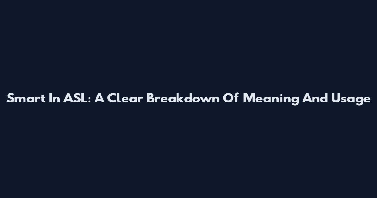 Smart In ASL: A Clear Breakdown Of Meaning And Usage