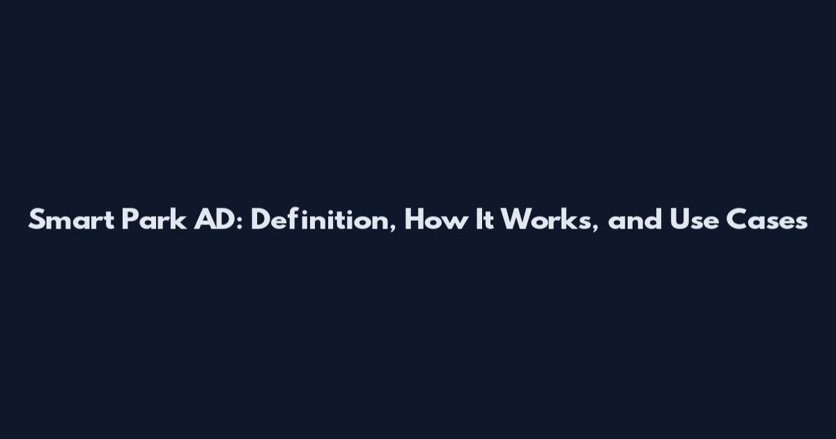Smart Park AD: Definition, How It Works, and Use Cases