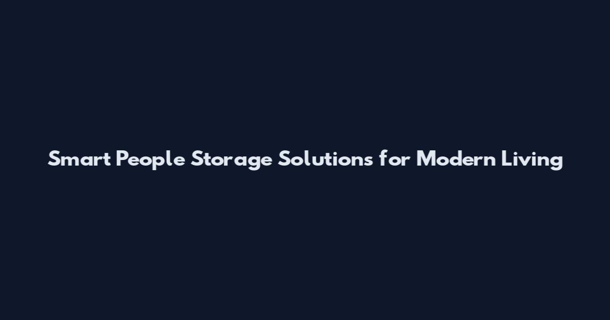 Smart People Storage Solutions for Modern Living