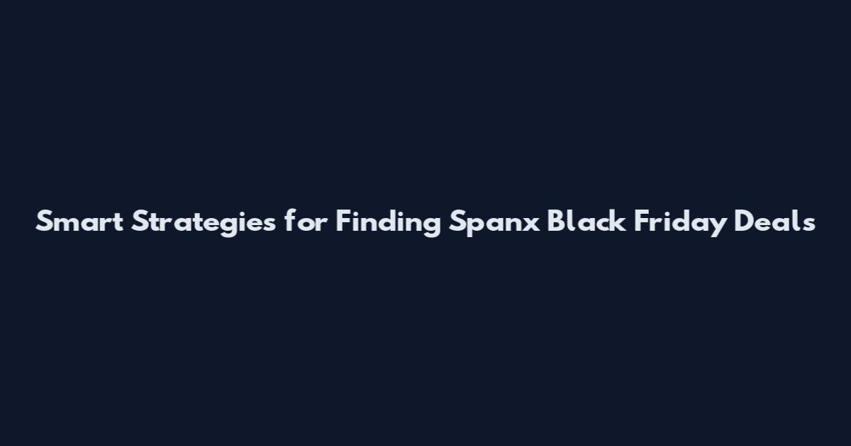 Smart Strategies for Finding Spanx Black Friday Deals