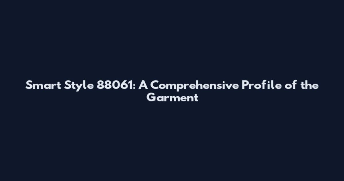 Smart Style 88061: A Comprehensive Profile of the Garment