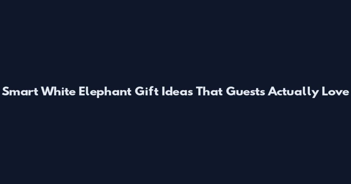 Smart White Elephant Gift Ideas That Guests Actually Love