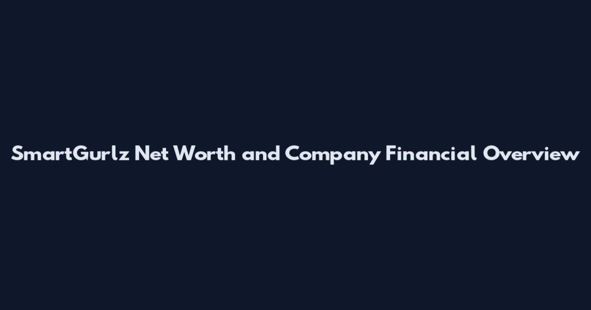 SmartGurlz Net Worth and Company Financial Overview