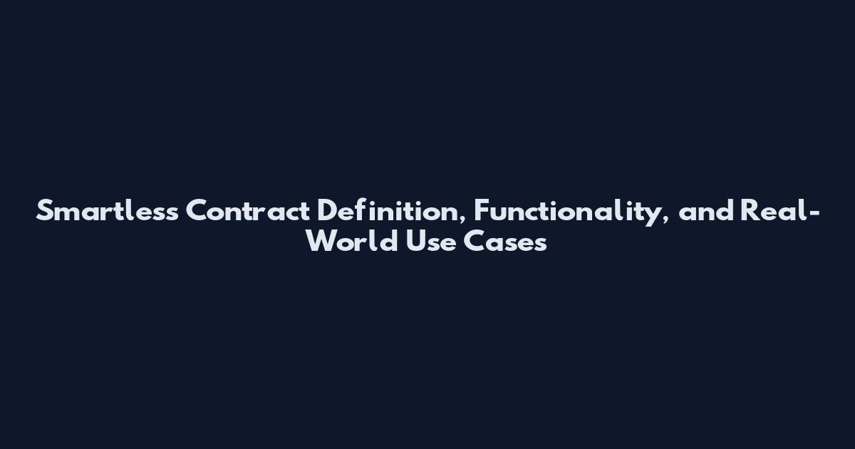 Smartless Contract Definition, Functionality, and Real-World Use Cases