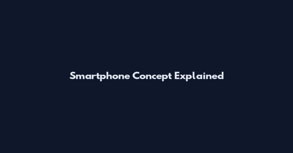 Smartphone Concept Explained