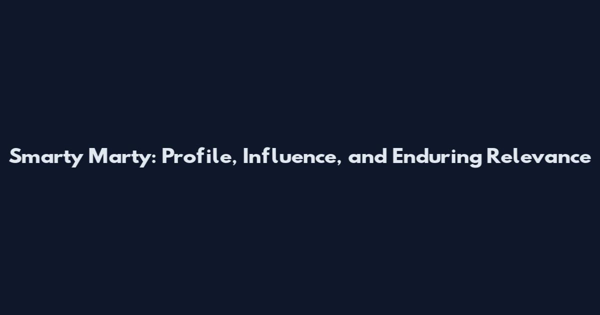 Smarty Marty: Profile, Influence, and Enduring Relevance
