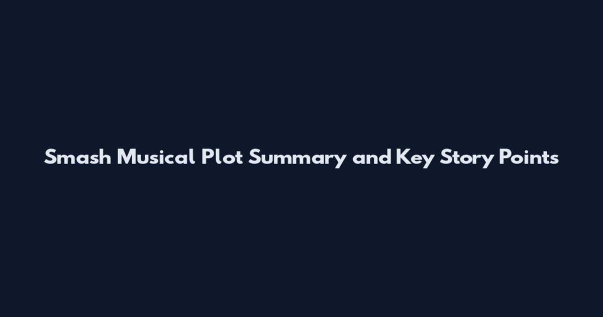 Smash Musical Plot Summary and Key Story Points