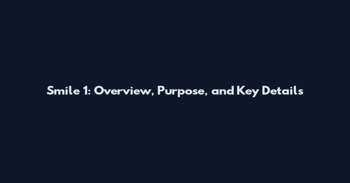 Smile 1: Overview, Purpose, and Key Details