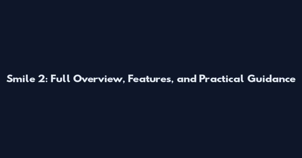 Smile 2: Full Overview, Features, and Practical Guidance
