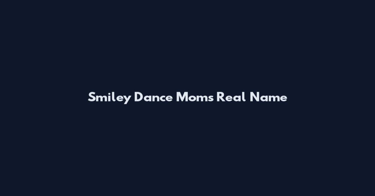 Smiley Dance Moms Real Name