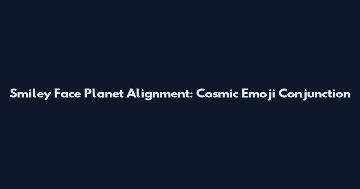 Smiley Face Planet Alignment: Cosmic Emoji Conjunction