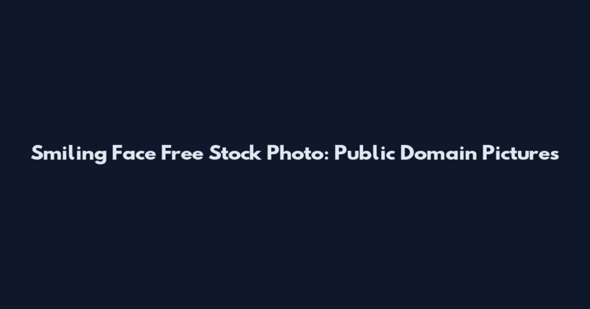 Smiling Face Free Stock Photo: Public Domain Pictures