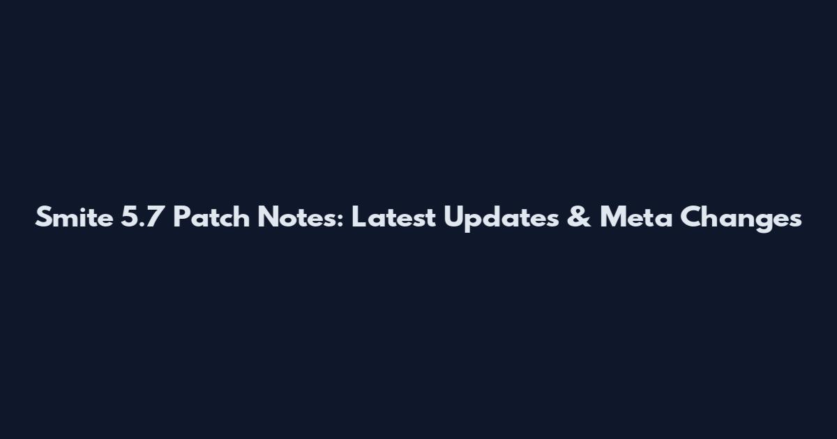 Smite 5.7 Patch Notes: Latest Updates & Meta Changes