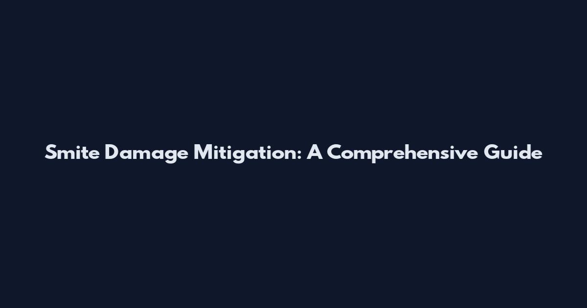 Smite Damage Mitigation: A Comprehensive Guide
