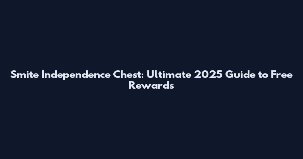 Smite Independence Chest: Ultimate 2025 Guide to Free Rewards
