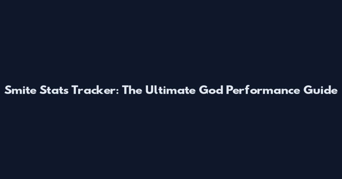 Smite Stats Tracker: The Ultimate God Performance Guide