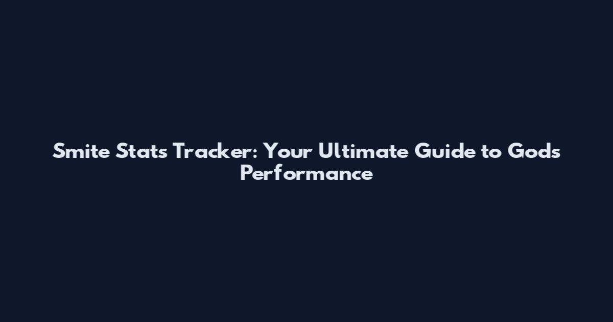 Smite Stats Tracker: Your Ultimate Guide to Gods' Performance