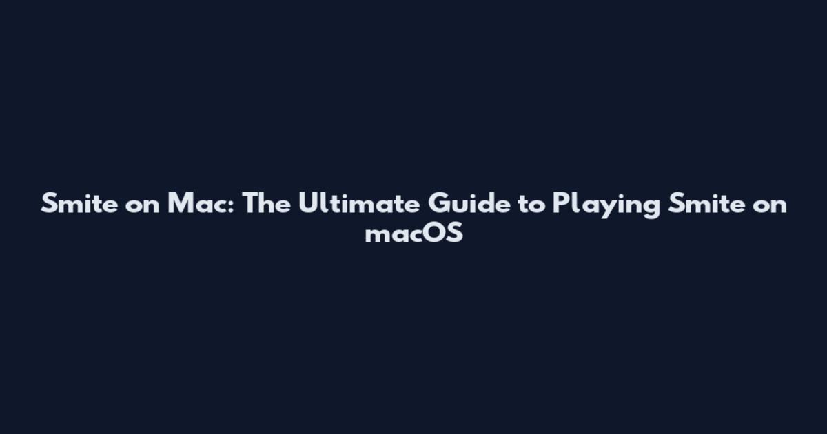 Smite on Mac: The Ultimate Guide to Playing Smite on macOS