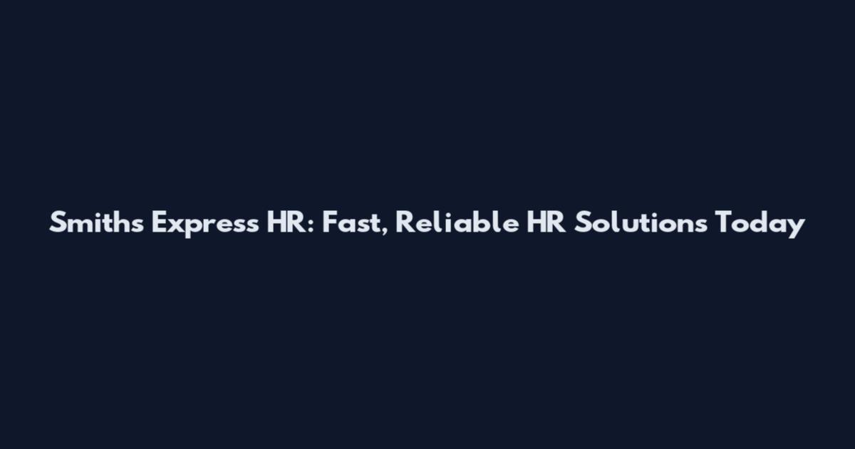 Smith's Express HR: Fast, Reliable HR Solutions Today
