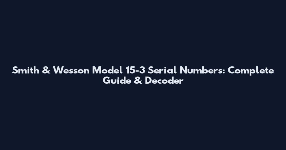 Smith & Wesson Model 15-3 Serial Numbers: Complete Guide & Decoder