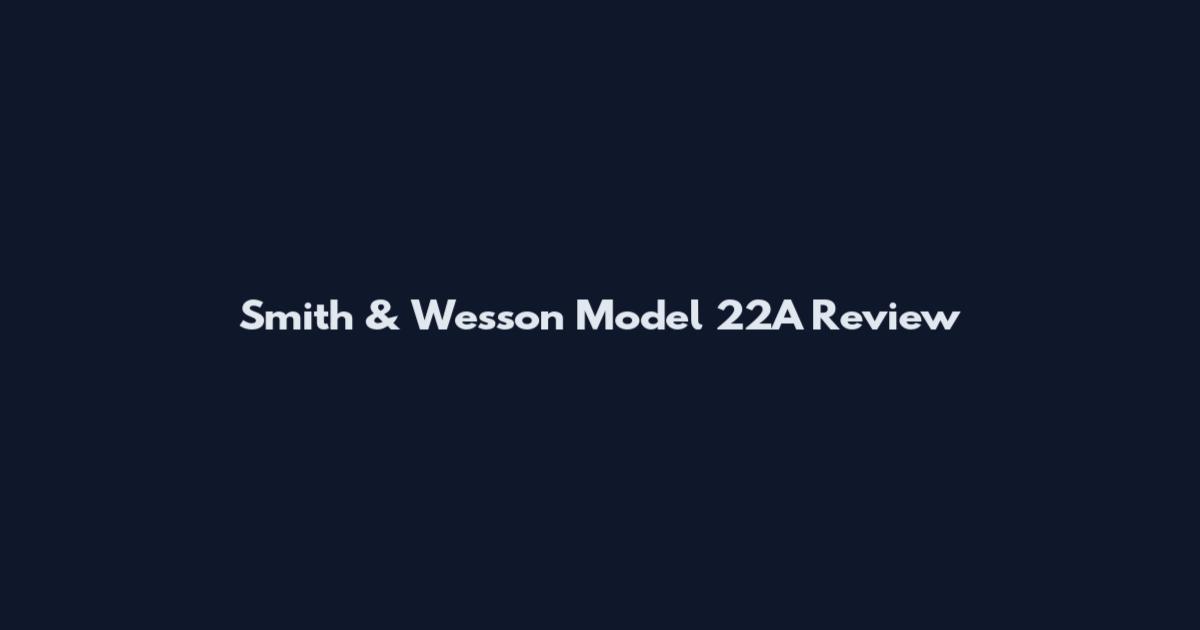 Smith & Wesson Model 22A Review