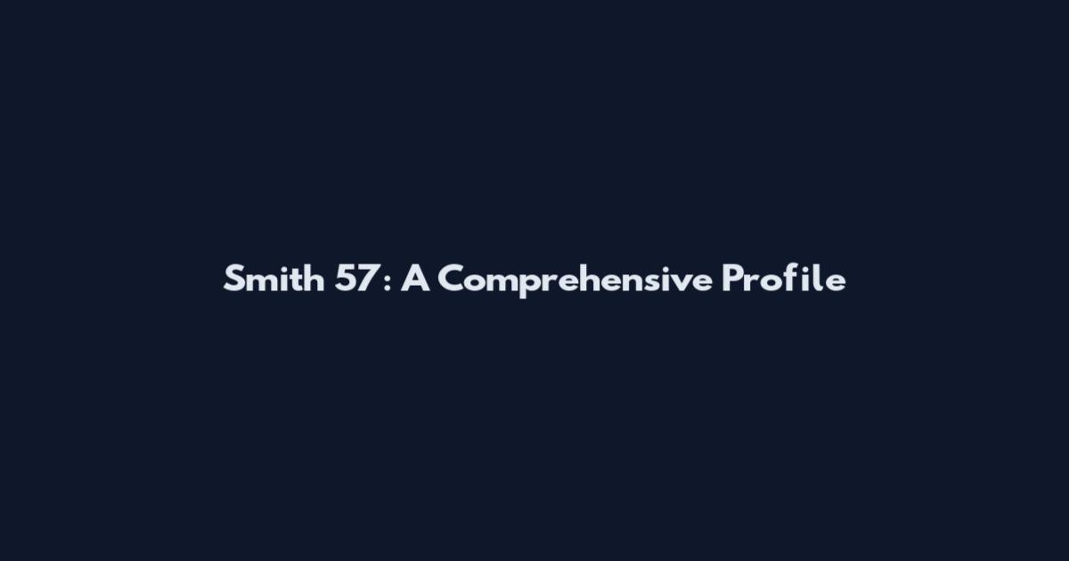 Smith 57: A Comprehensive Profile