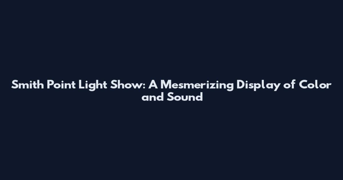 Smith Point Light Show: A Mesmerizing Display of Color and Sound