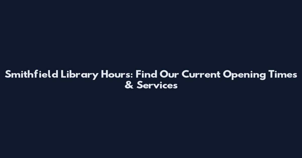 Smithfield Library Hours: Find Our Current Opening Times & Services