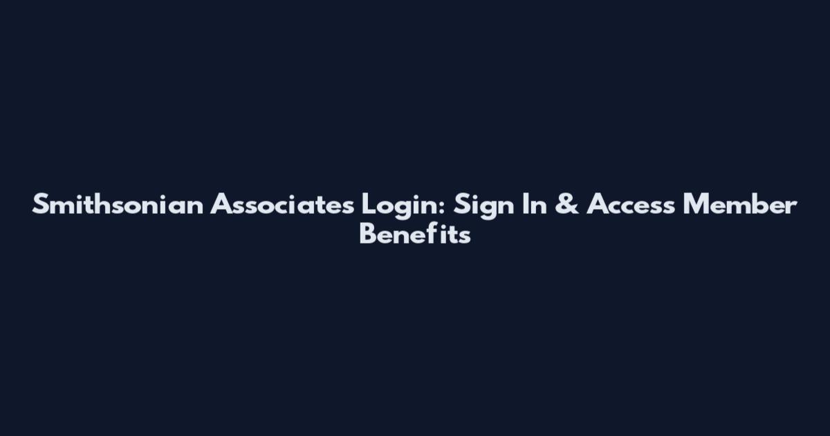 Smithsonian Associates Login: Sign In & Access Member Benefits
