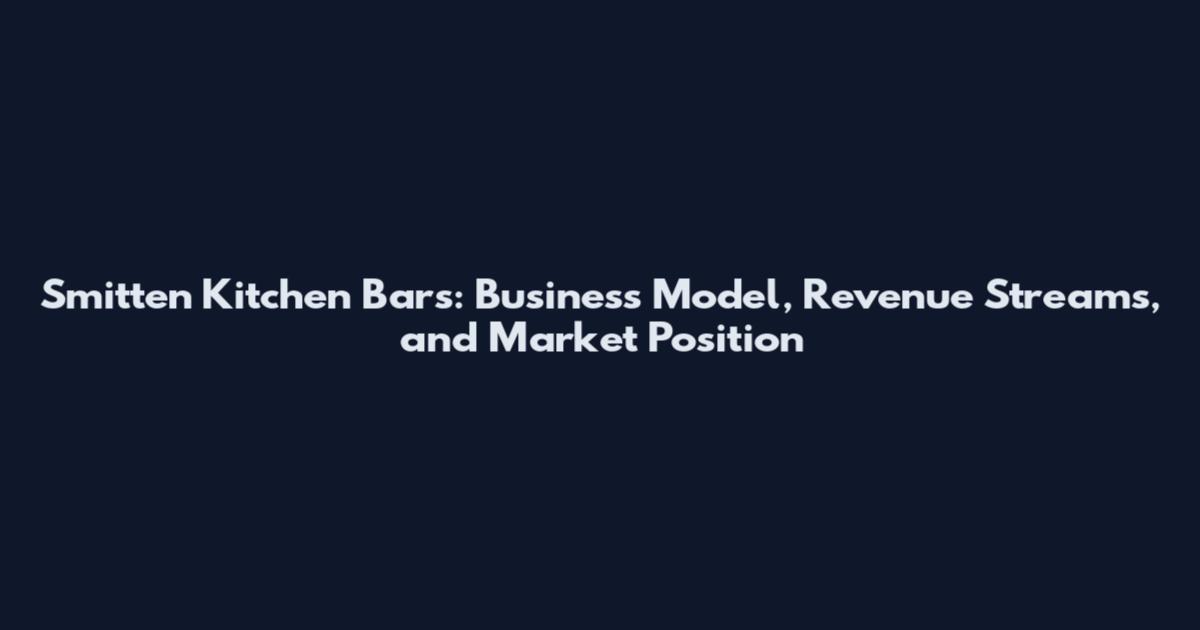 Smitten Kitchen Bars: Business Model, Revenue Streams, and Market Position
