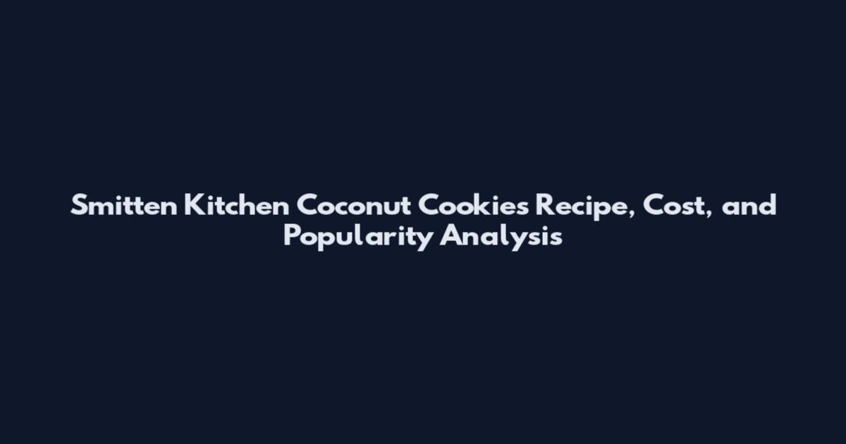 Smitten Kitchen Coconut Cookies Recipe, Cost, and Popularity Analysis