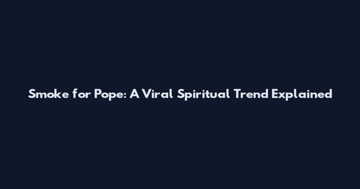 Smoke for Pope: A Viral Spiritual Trend Explained