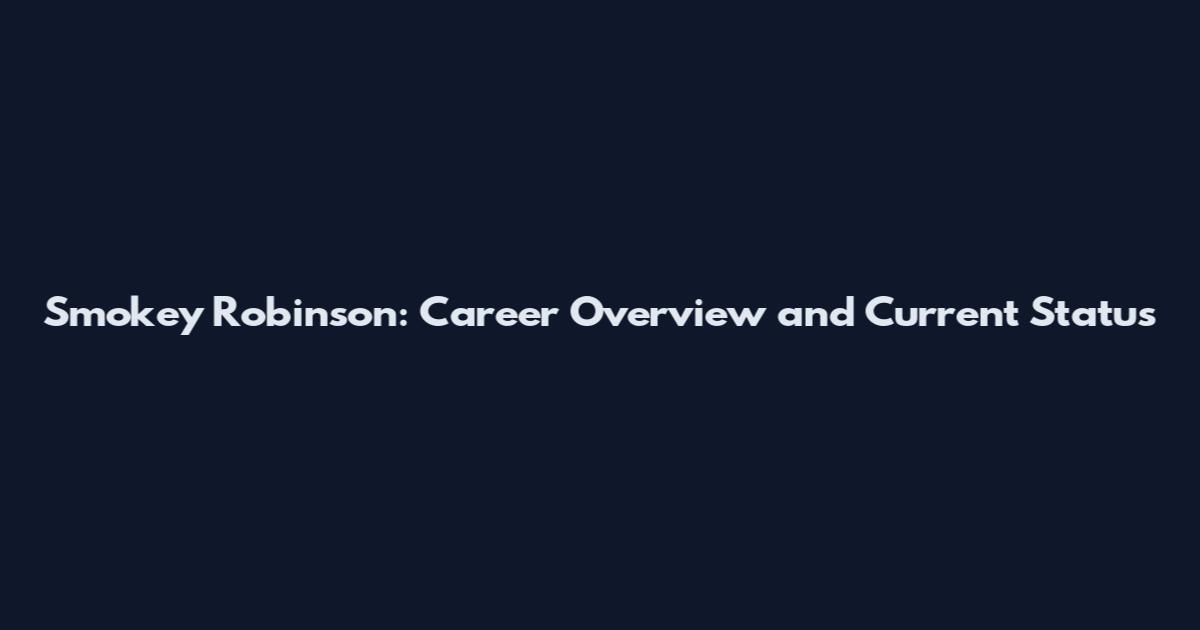 Smokey Robinson: Career Overview and Current Status