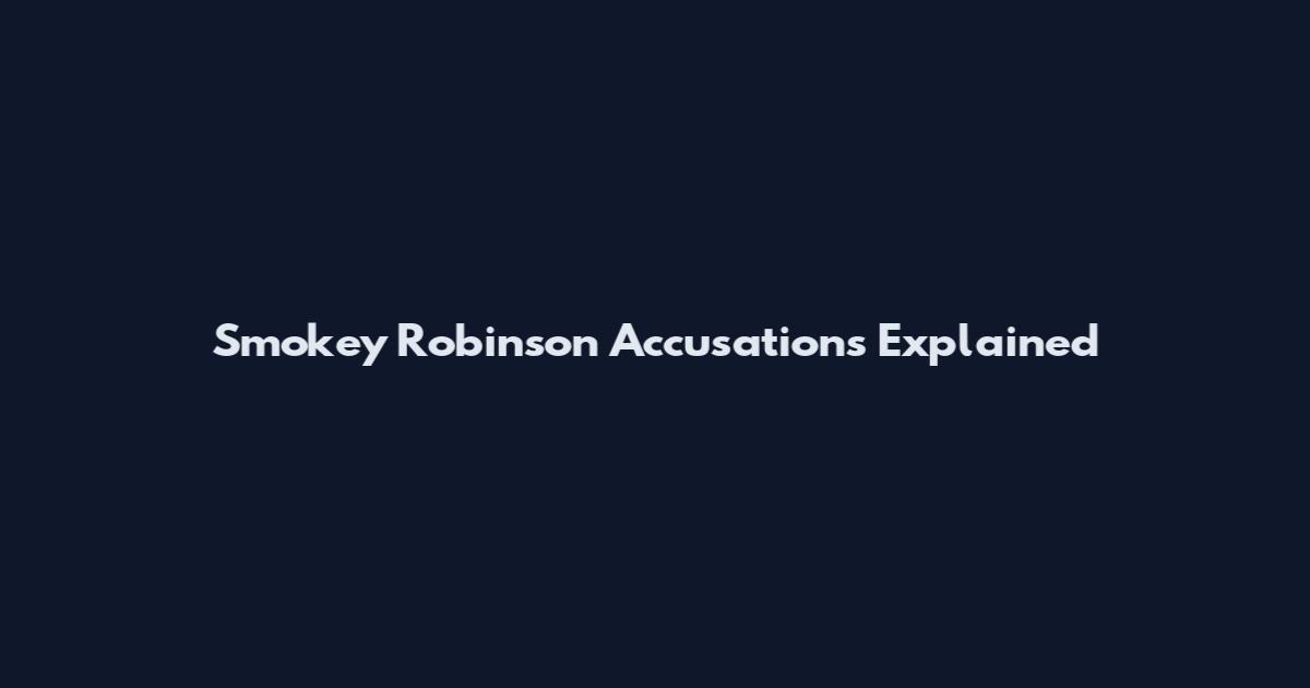 Smokey Robinson Accusations Explained