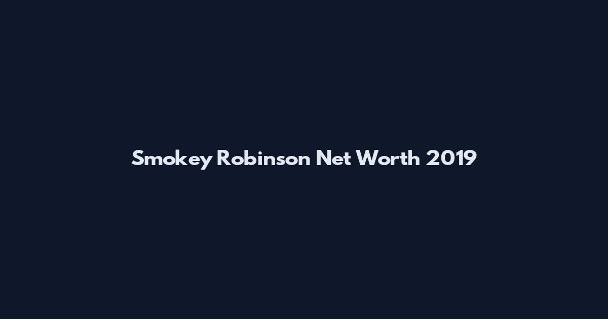 Smokey Robinson Net Worth 2019