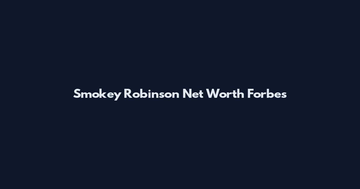 Smokey Robinson Net Worth Forbes