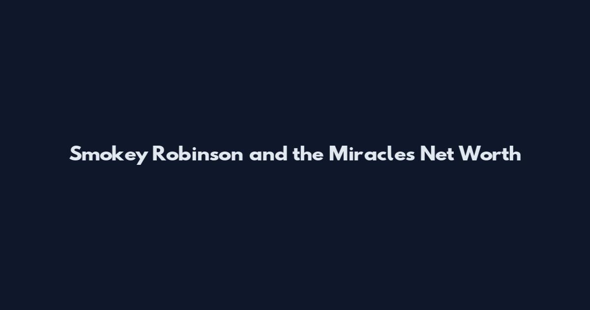 Smokey Robinson and the Miracles Net Worth