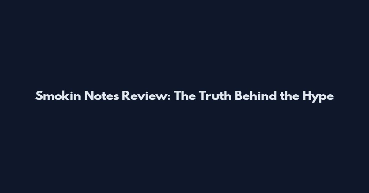 Smokin Notes Review: The Truth Behind the Hype