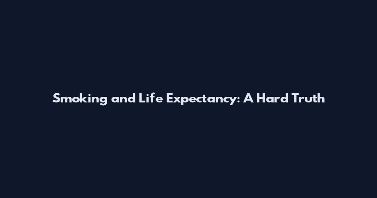 Smoking and Life Expectancy: A Hard Truth