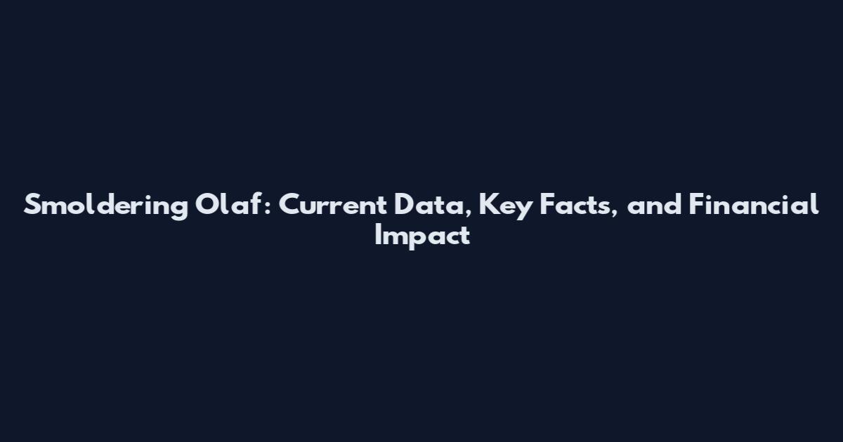 Smoldering Olaf: Current Data, Key Facts, and Financial Impact