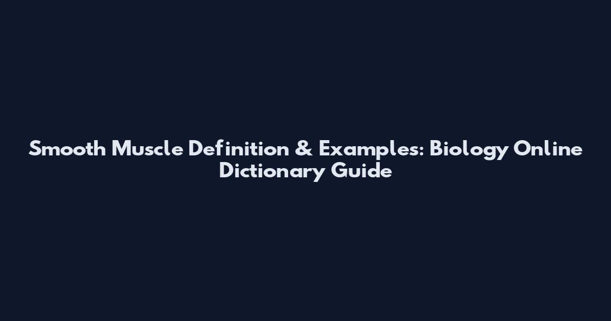Smooth Muscle Definition & Examples: Biology Online Dictionary Guide