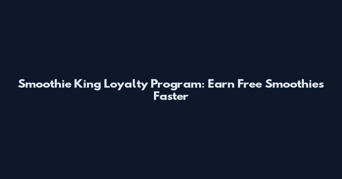Smoothie King Loyalty Program: Earn Free Smoothies Faster