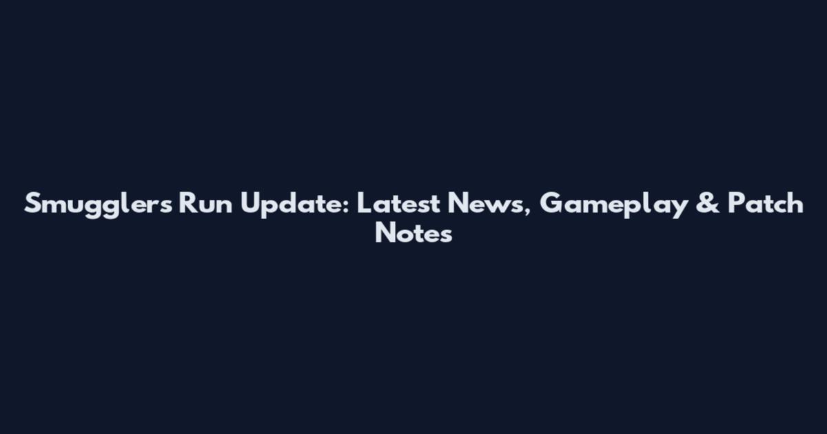 Smugglers Run Update: Latest News, Gameplay & Patch Notes