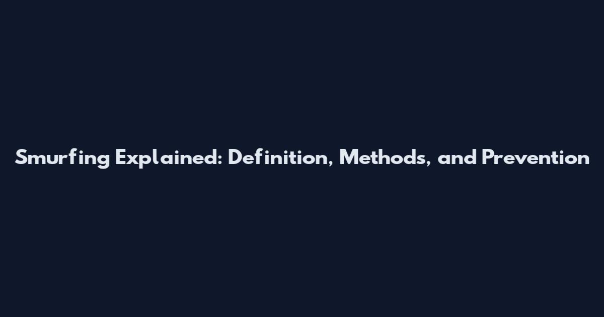 Smurfing Explained: Definition, Methods, and Prevention