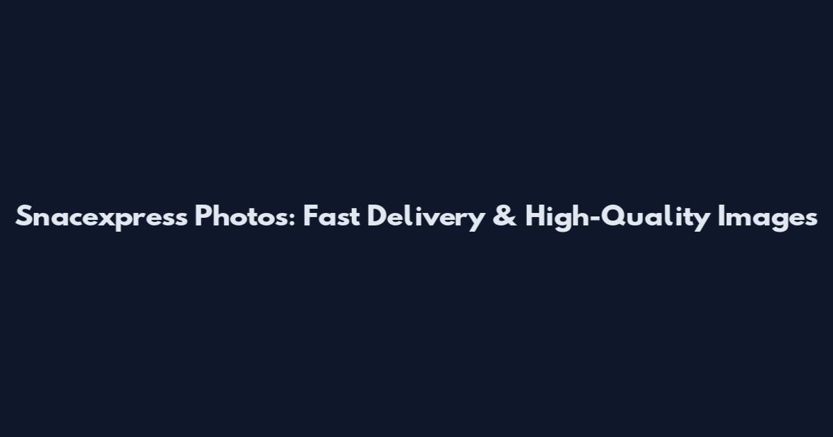 Snacexpress Photos: Fast Delivery & High-Quality Images