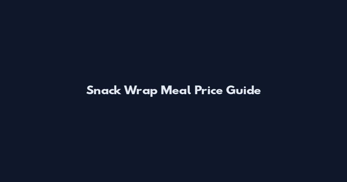 Snack Wrap Meal Price Guide